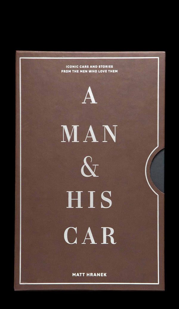 A Man & His Car: Iconic Cars and Stories from the Men Who Love Them