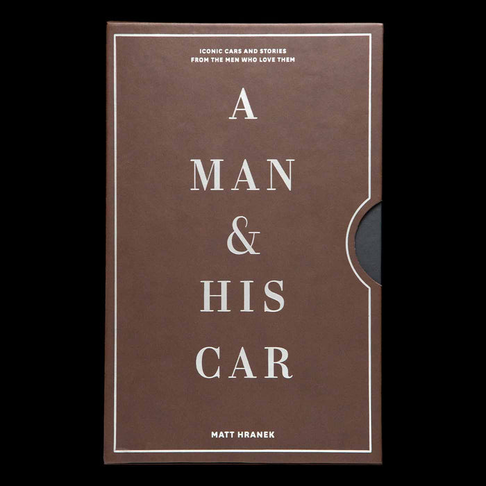 A Man & His Car: Iconic Cars and Stories from the Men Who Love Them
