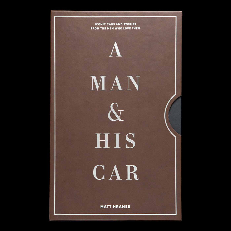 A Man & His Car: Iconic Cars and Stories from the Men Who Love Them