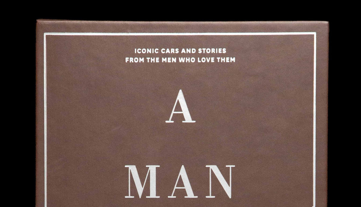 A Man & His Car: Iconic Cars and Stories from the Men Who Love Them